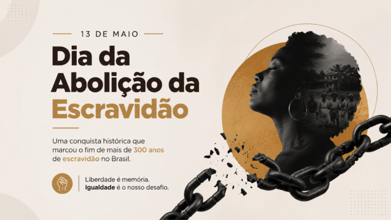 13 de Maio: Brasil relembra a abolição da escravidão e reflete sobre liberdade e igualdade
